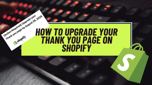 [Action Required] How To Upgrade Your Thank you page on Shopify